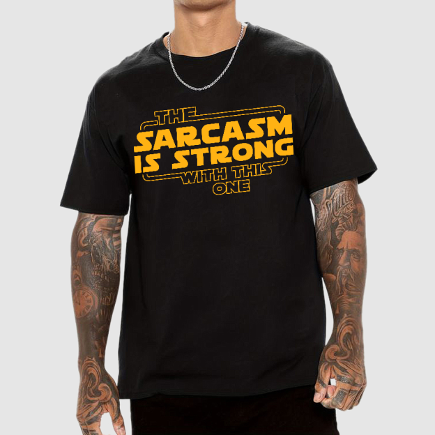 The Sarcasm Is Strong With This One Geek T-Shirt