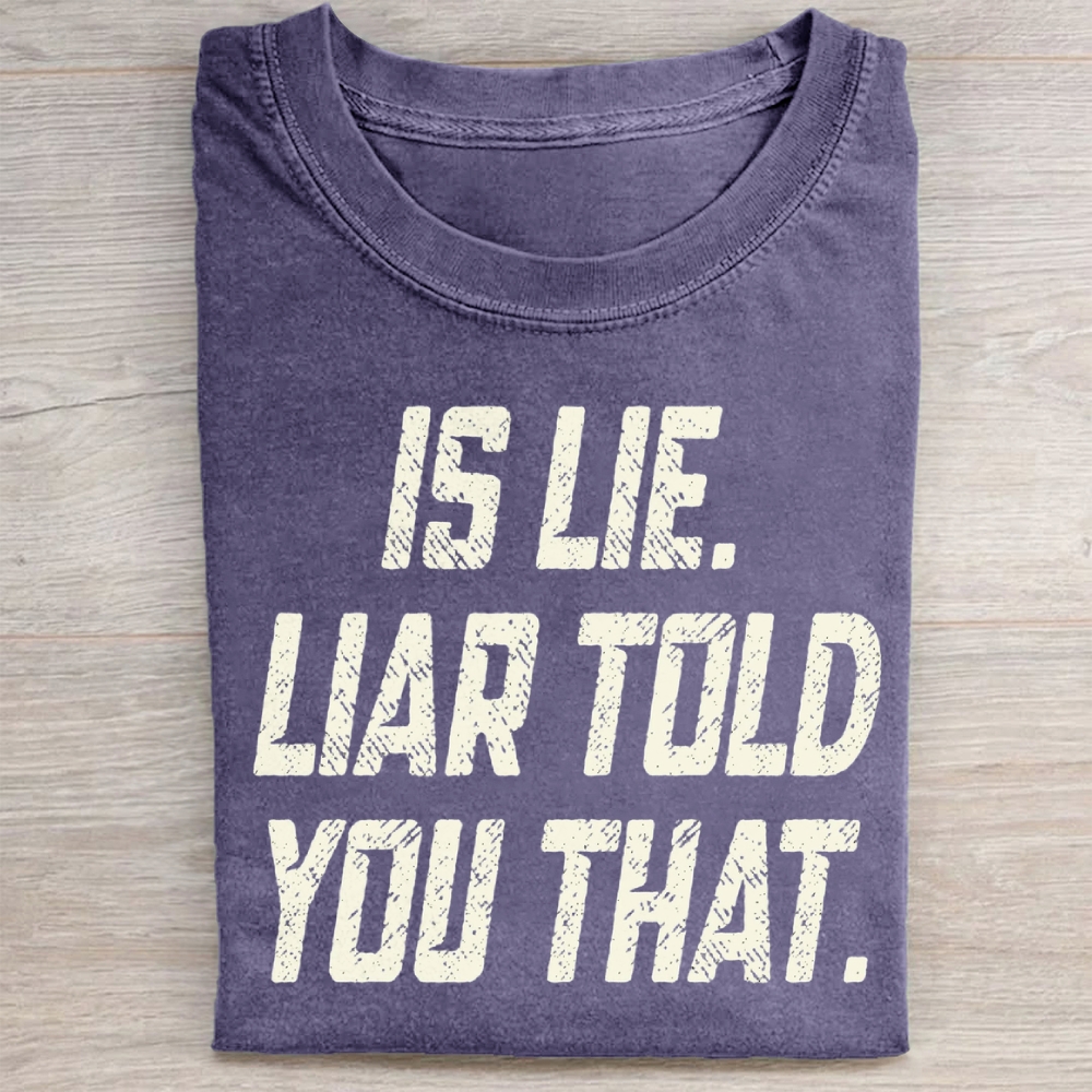 Is Lie Liar Told You That Washed T-Shirt