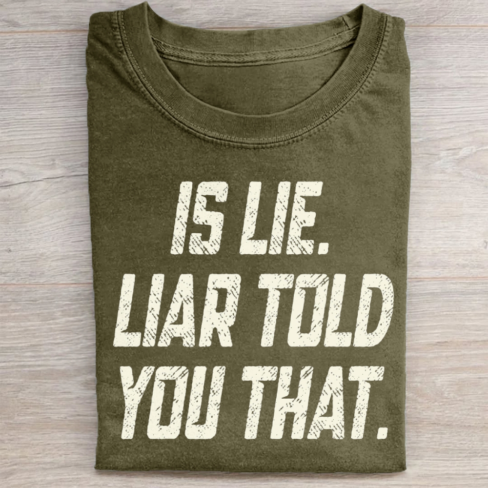 Is Lie Liar Told You That Washed T-Shirt