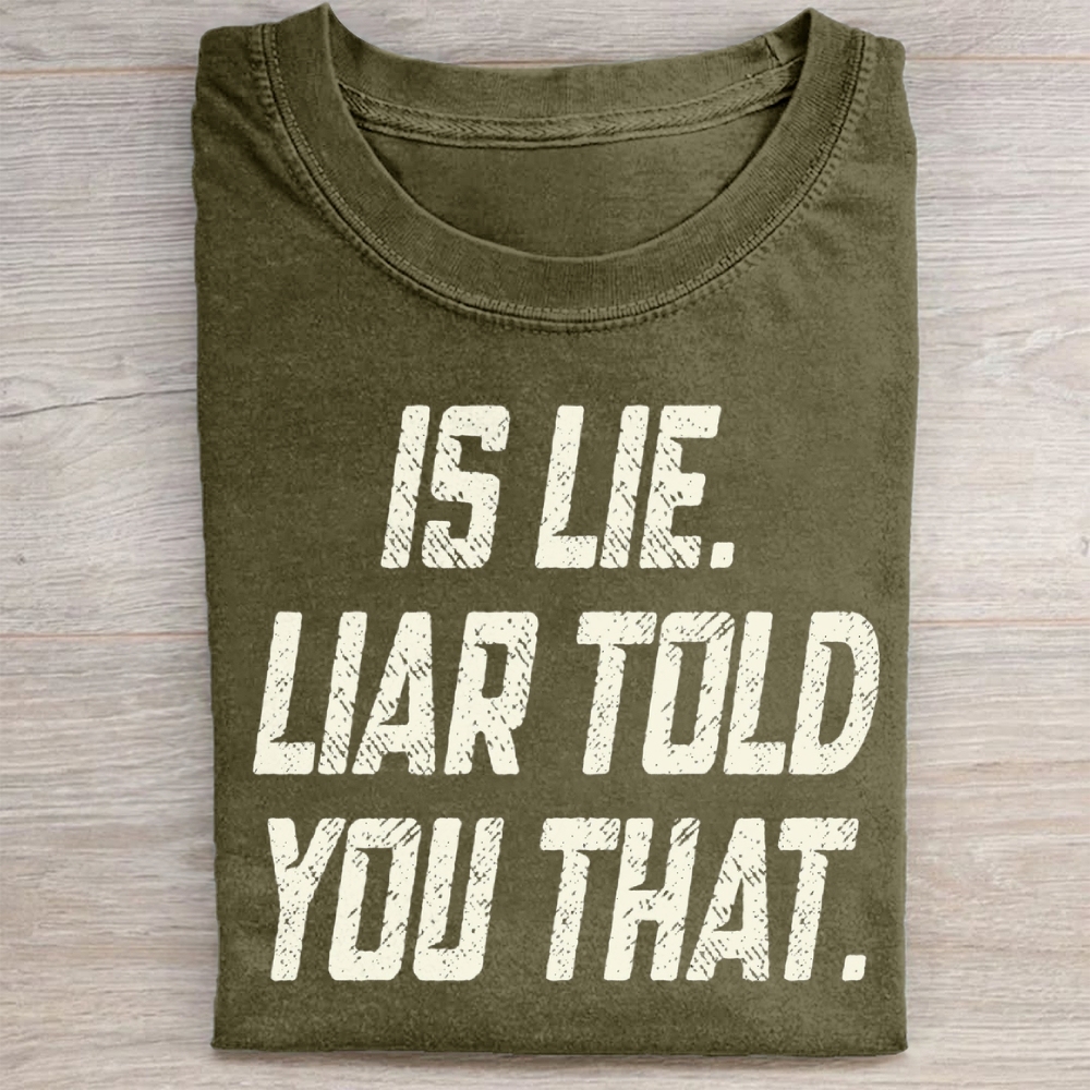 Is Lie Liar Told You That Washed T-Shirt