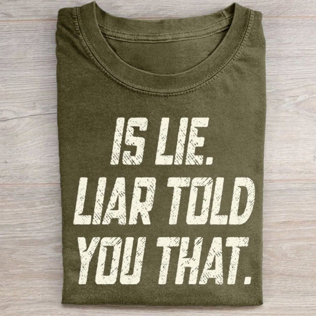 Is Lie Liar Told You That Washed T-Shirt