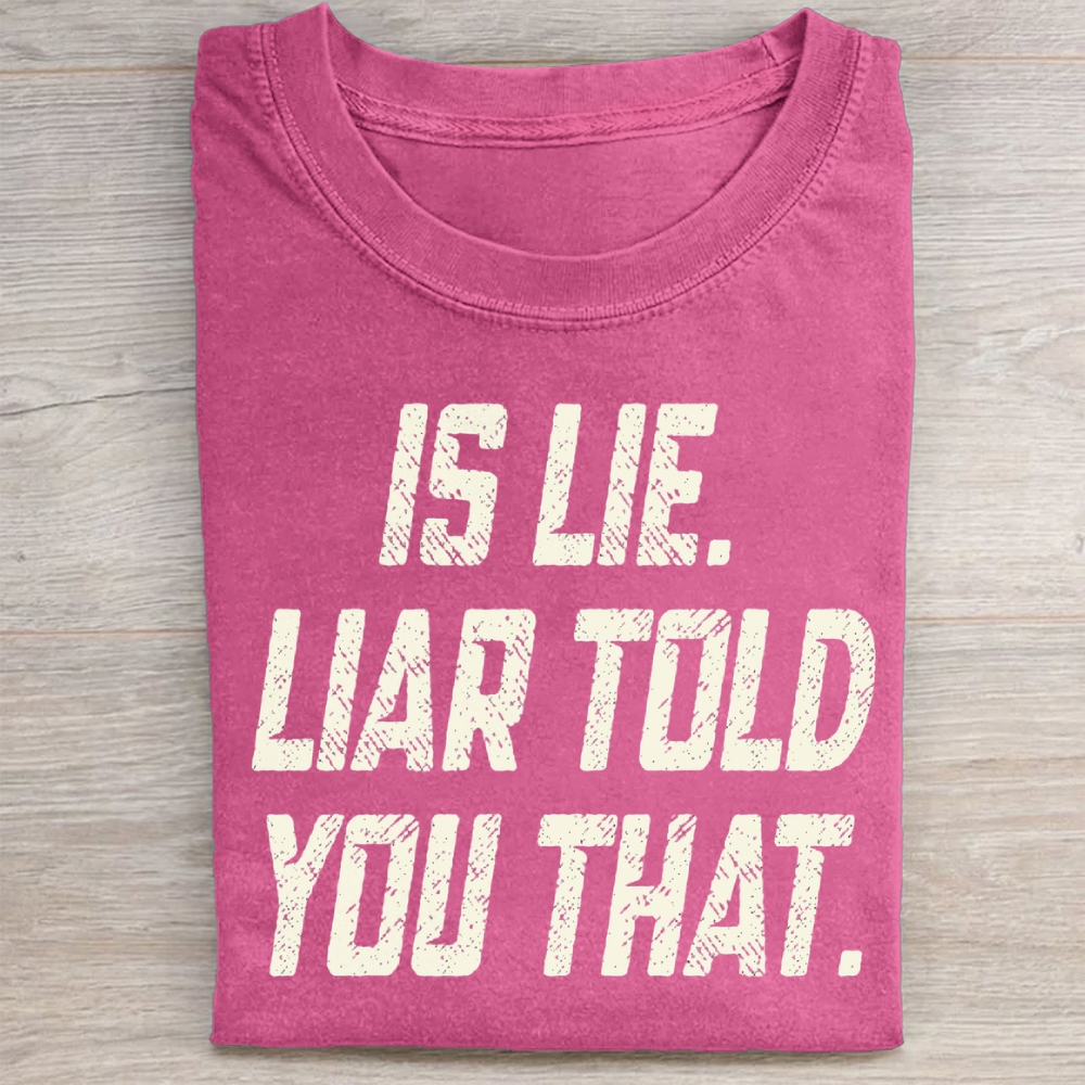 Is Lie Liar Told You That Washed T-Shirt