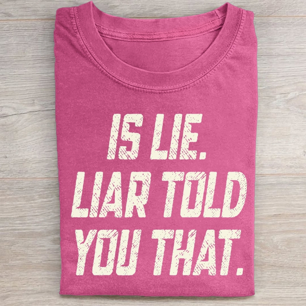 Is Lie Liar Told You That Washed T-Shirt