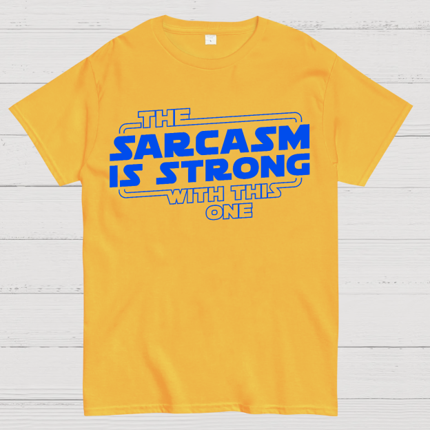 The Sarcasm Is Strong With This One Geek T-Shirt
