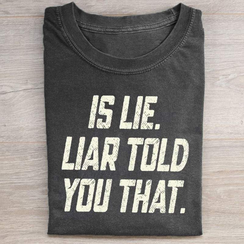 Is Lie Liar Told You That T-shirt