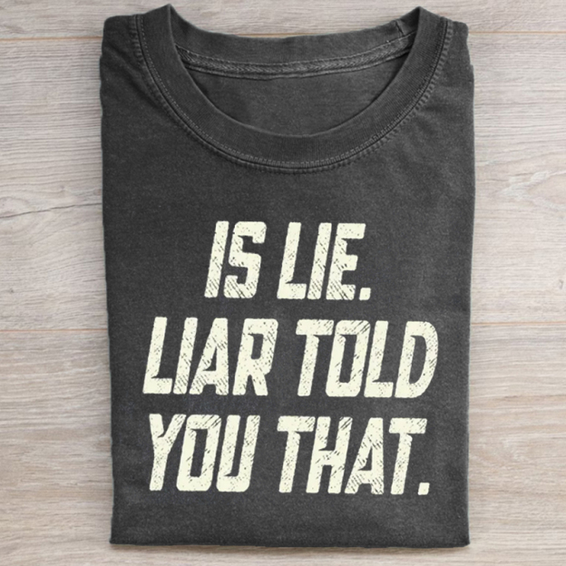 Is Lie Liar Told You That Washed T-Shirt