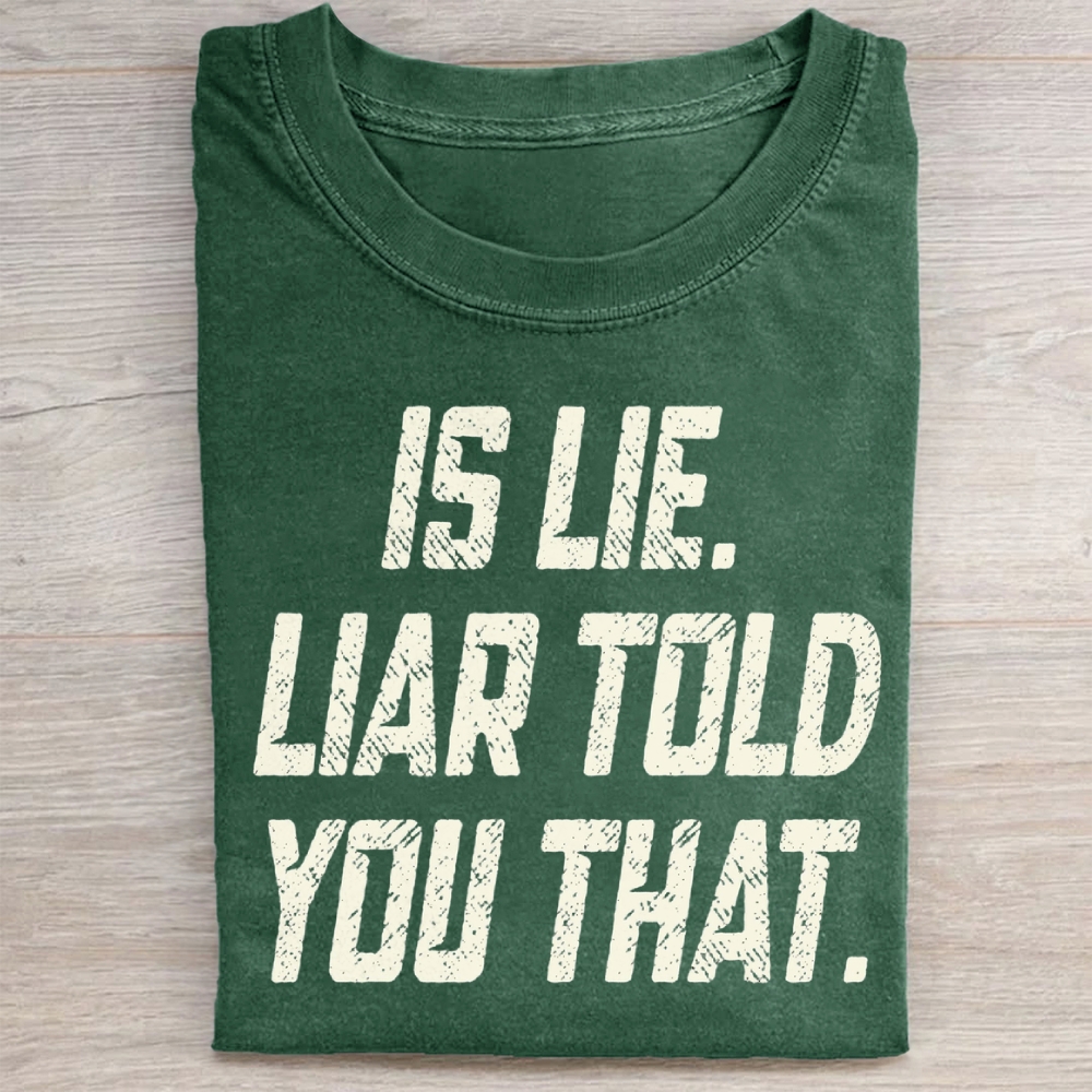 Is Lie Liar Told You That Washed T-Shirt