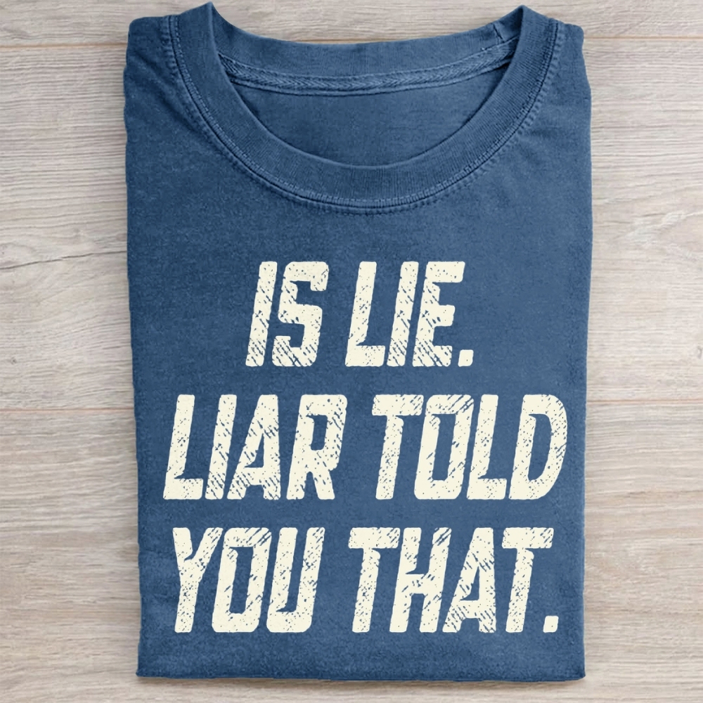 Is Lie Liar Told You That Washed T-Shirt