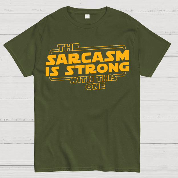 The Sarcasm Is Strong With This One Geek T-Shirt