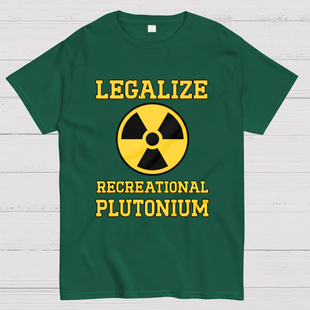 Legalize Recreational Plutonium Geek T-Shirt