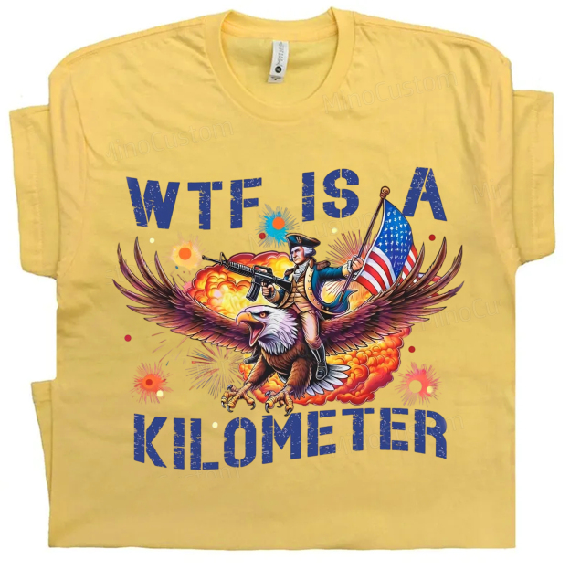 WTF IS A KILOMETER Independence Day gift, funny T-shirt