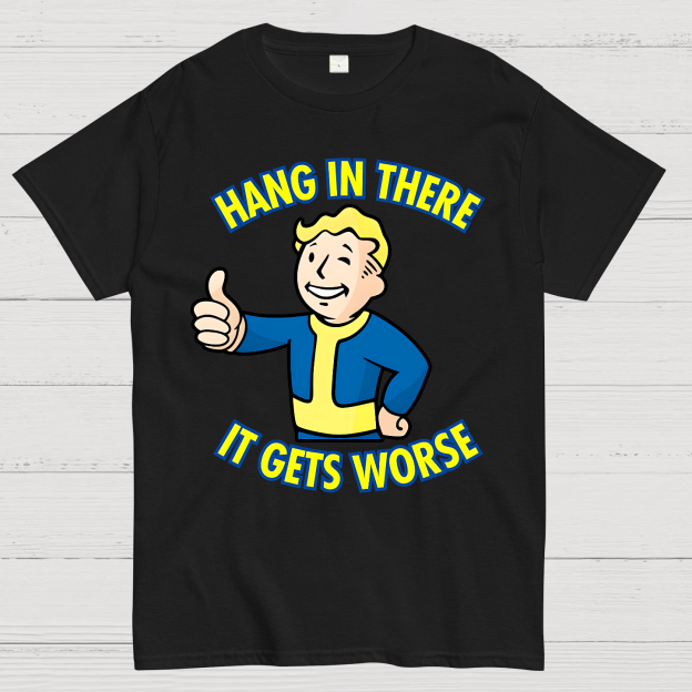 Hang In There It Gets Worse Geek T-Shirt