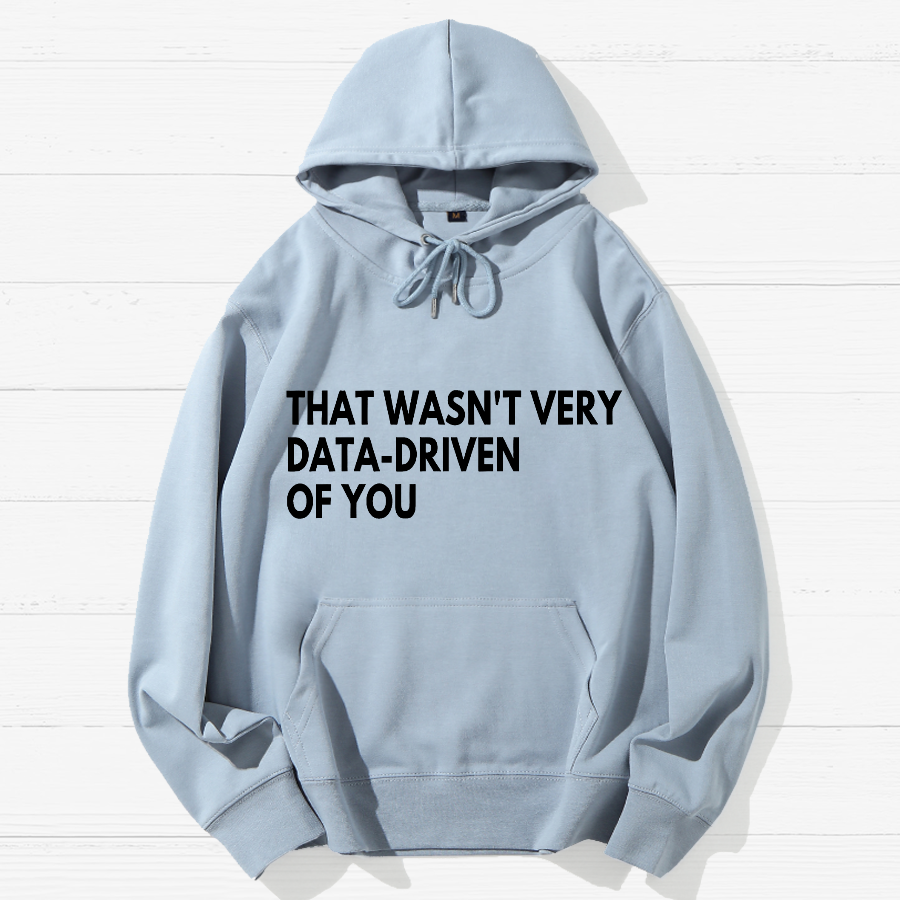 That Wasn't Very Data Driven Of You Geek Cotton Hoodie