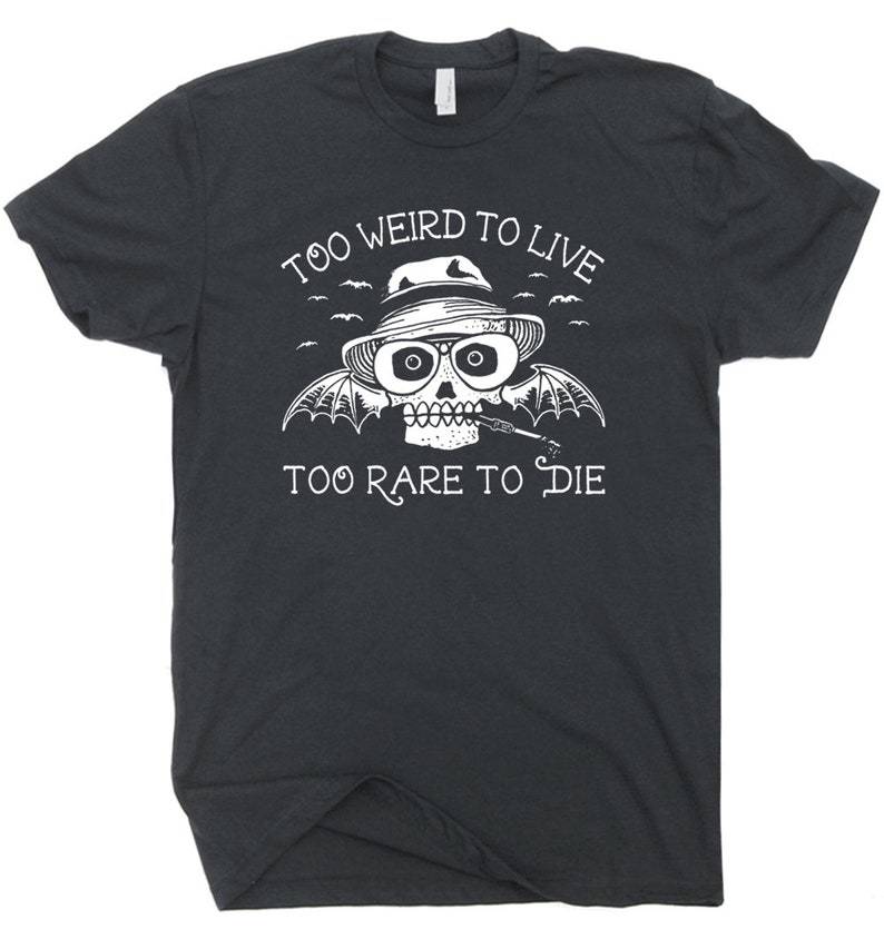 Too Weird To Live Too Rare To Die T Shirt 