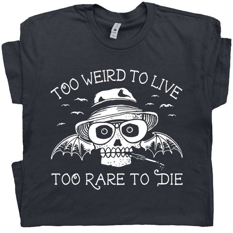 Hunter S Thompson T Shirt Too Weird To Live Too Rare To Die Tee Shirt