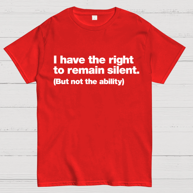 I Have The Right To Remain Silent. (But Not The Ability) Geek T-Shirt