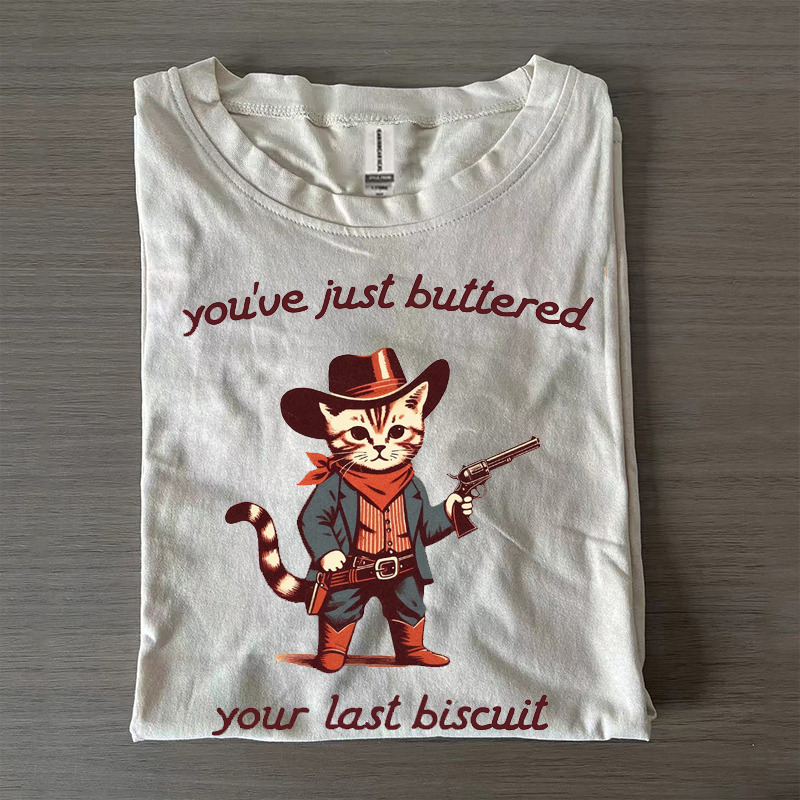 You've just buttered your last biscuit T-Shirt