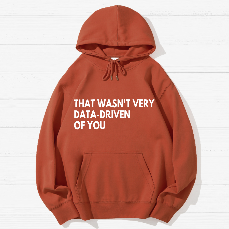 That Wasn't Very Data Driven Of You Geek Cotton Hoodie