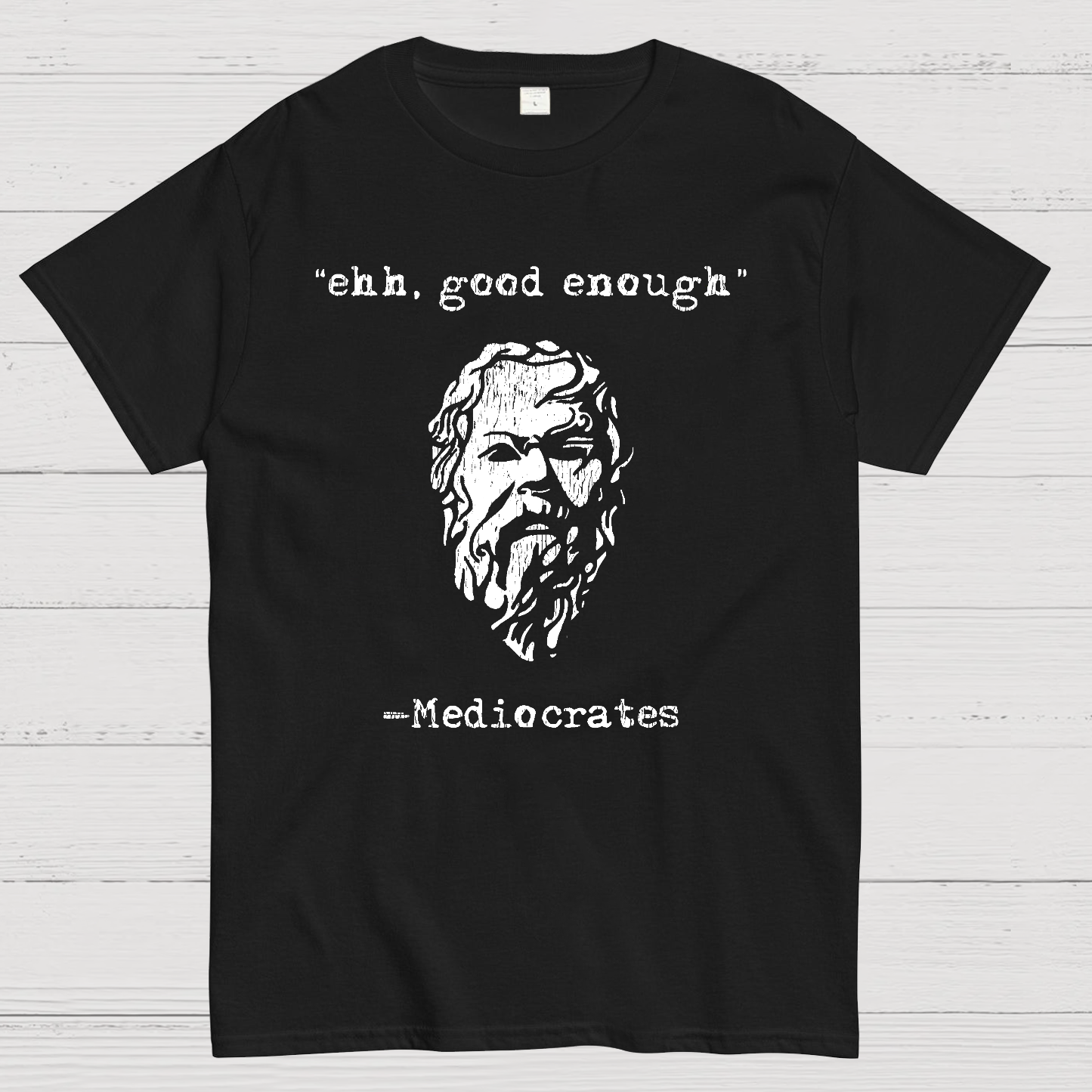 Mediocrates eh Good Enough Geek T-Shirt