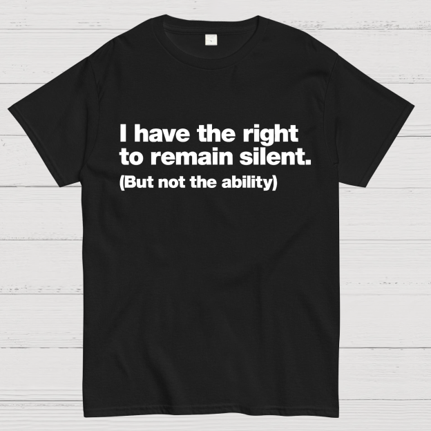 I Have The Right To Remain Silent. (But Not The Ability) Geek T-Shirt