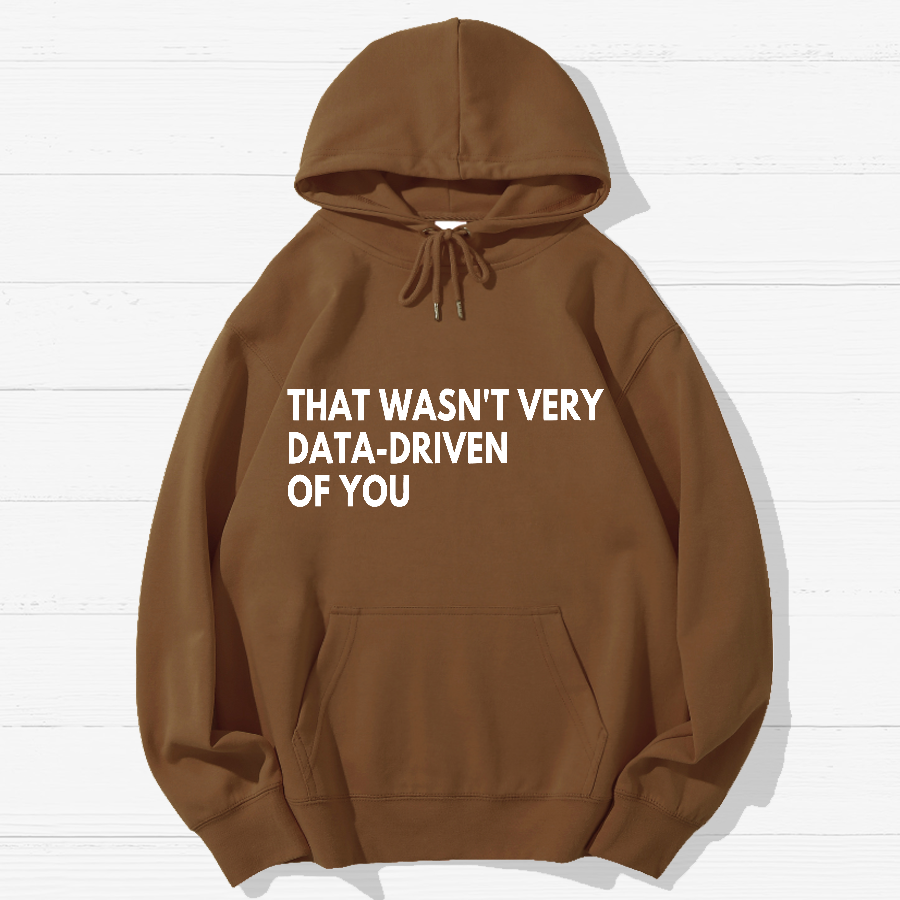 That Wasn't Very Data Driven Of You Geek Cotton Hoodie