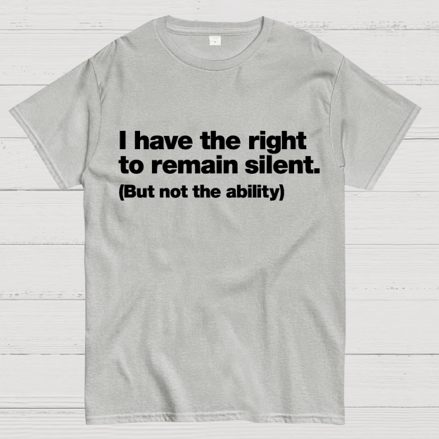 I Have The Right To Remain Silent. (But Not The Ability) Geek T-Shirt