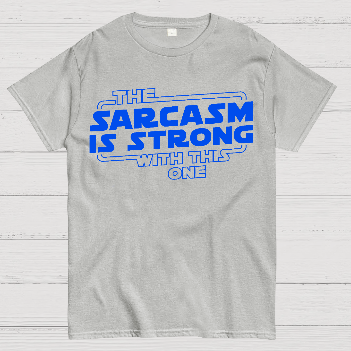 The Sarcasm Is Strong With This One Geek T-Shirt