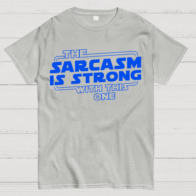 The Sarcasm Is Strong With This One Geek T-Shirt