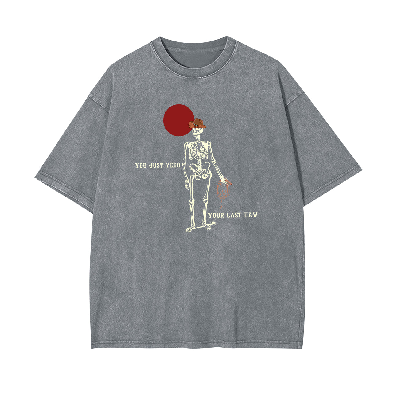 You Just Yeed Your Last Haw Cowboy Garment-dye Tees
