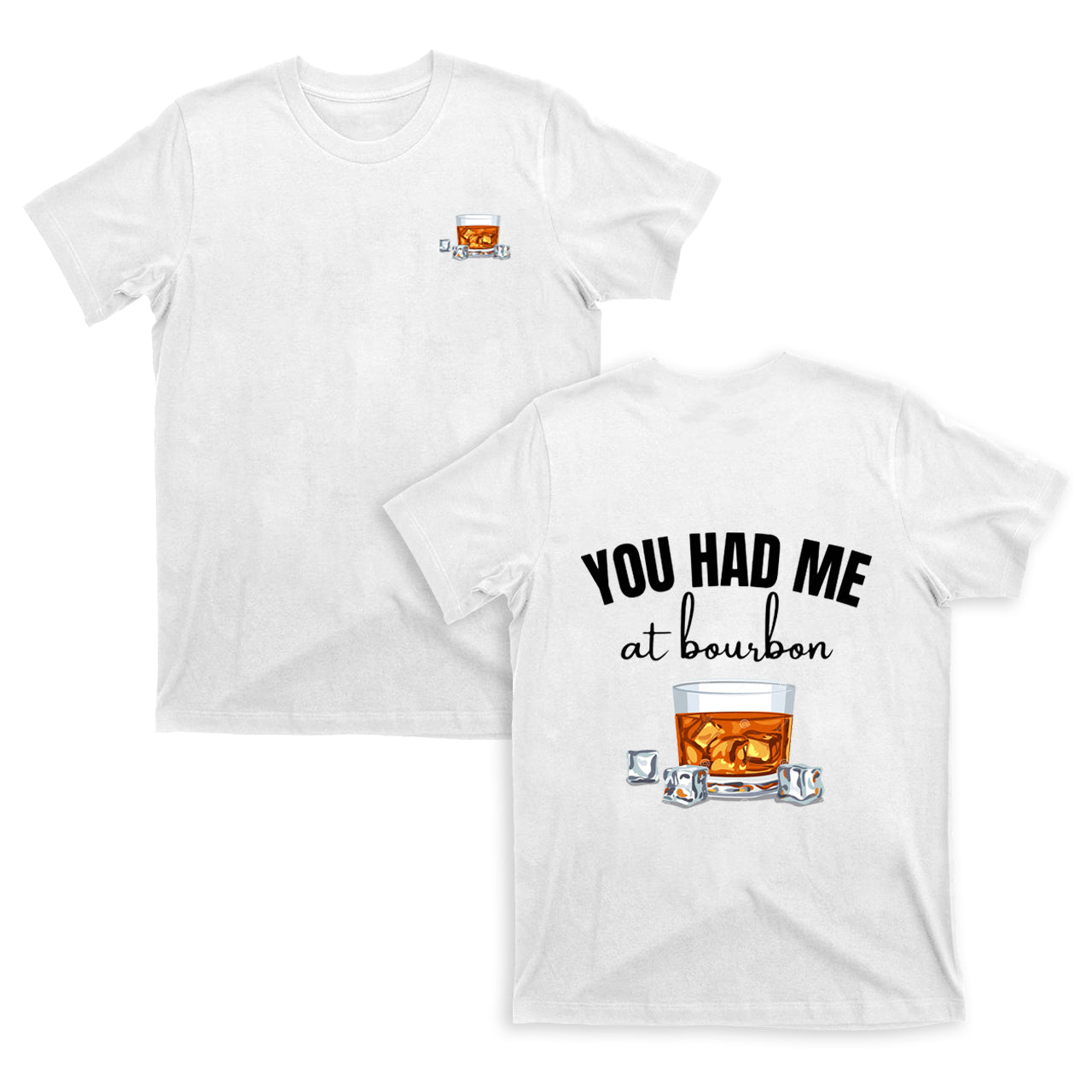 You Had Me At Bourbon T-Shirts