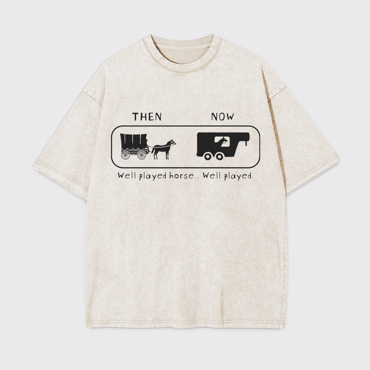 Well Played Horse Then and Now Funny Garment-dye Tees