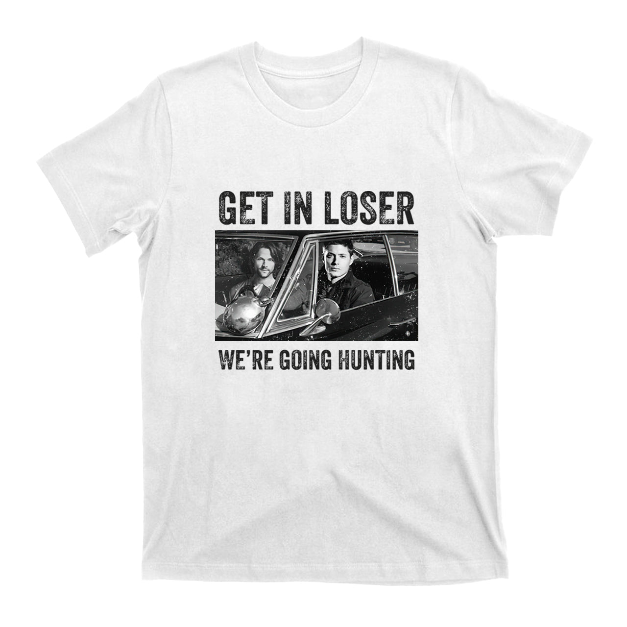 Get In Loser We’re Going Hunting T-shirt