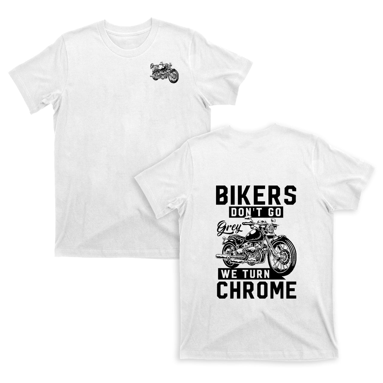 Bikers Don‘t Go We Turn Chrome Motorcycle T-shirt