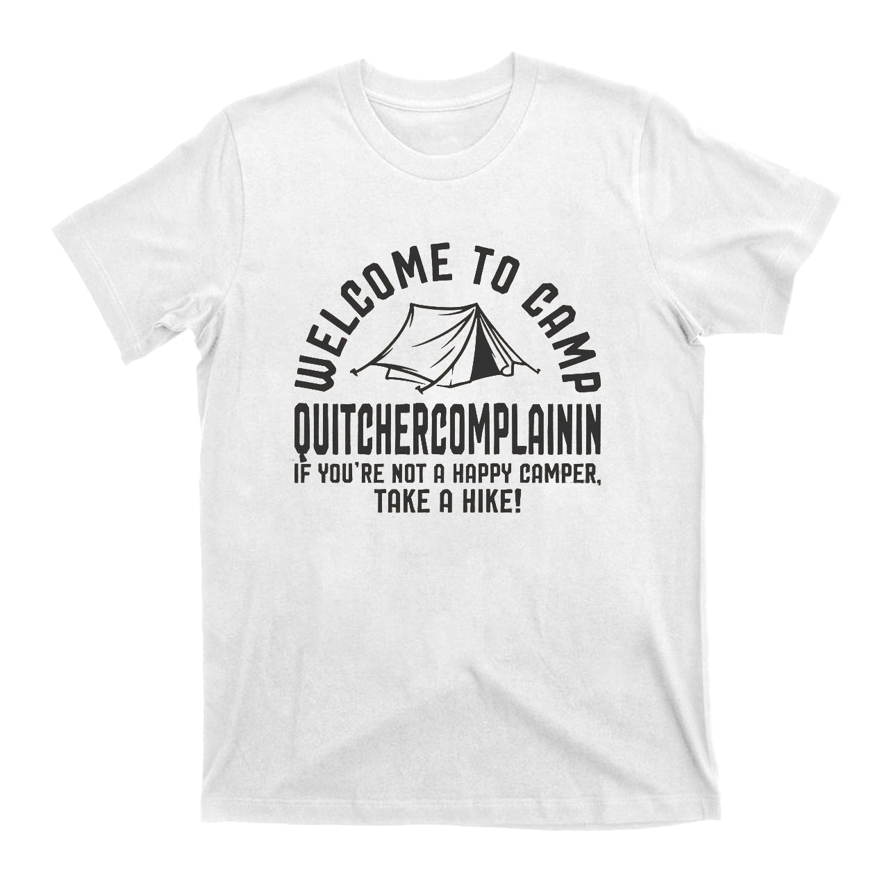 Welcome To Camp Quitchercomplainin T-Shirt