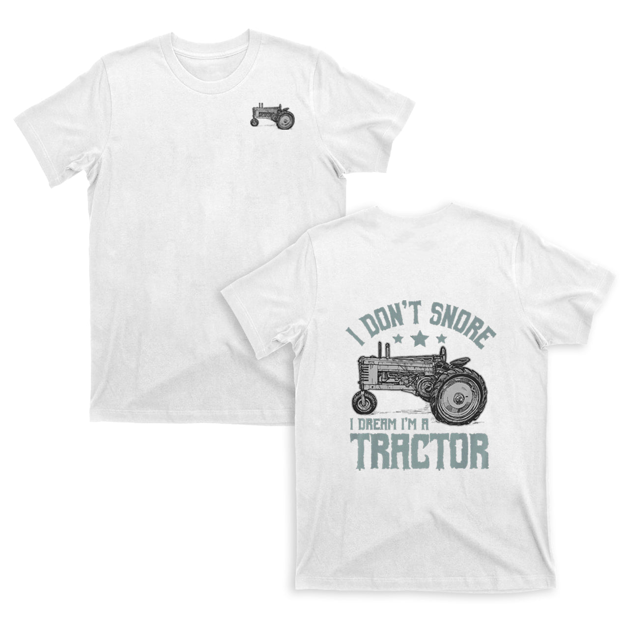 I Don't Snore I Dream I'm A Tractor T-shirt