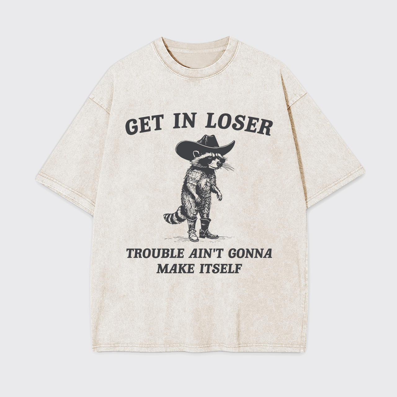 Get In Loser Trouble Ain't Gonna Make Itself Garment-dye Tees