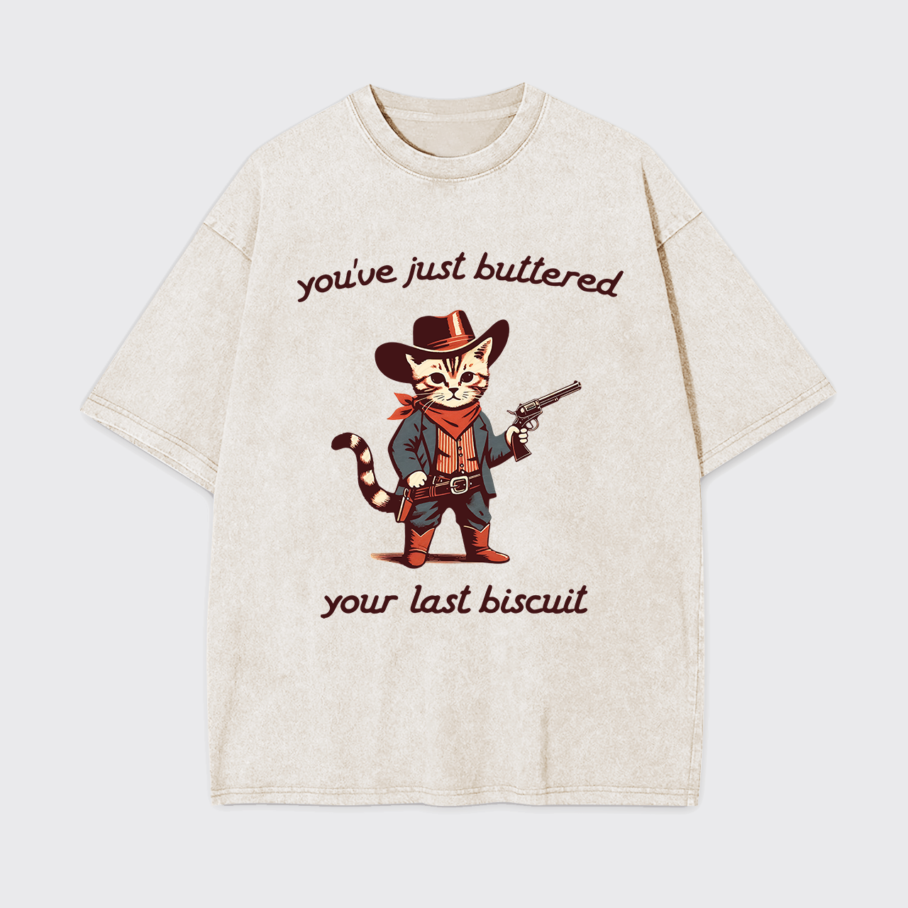 You've Just Buttered Your Last Biscuit Garment-dye Tees