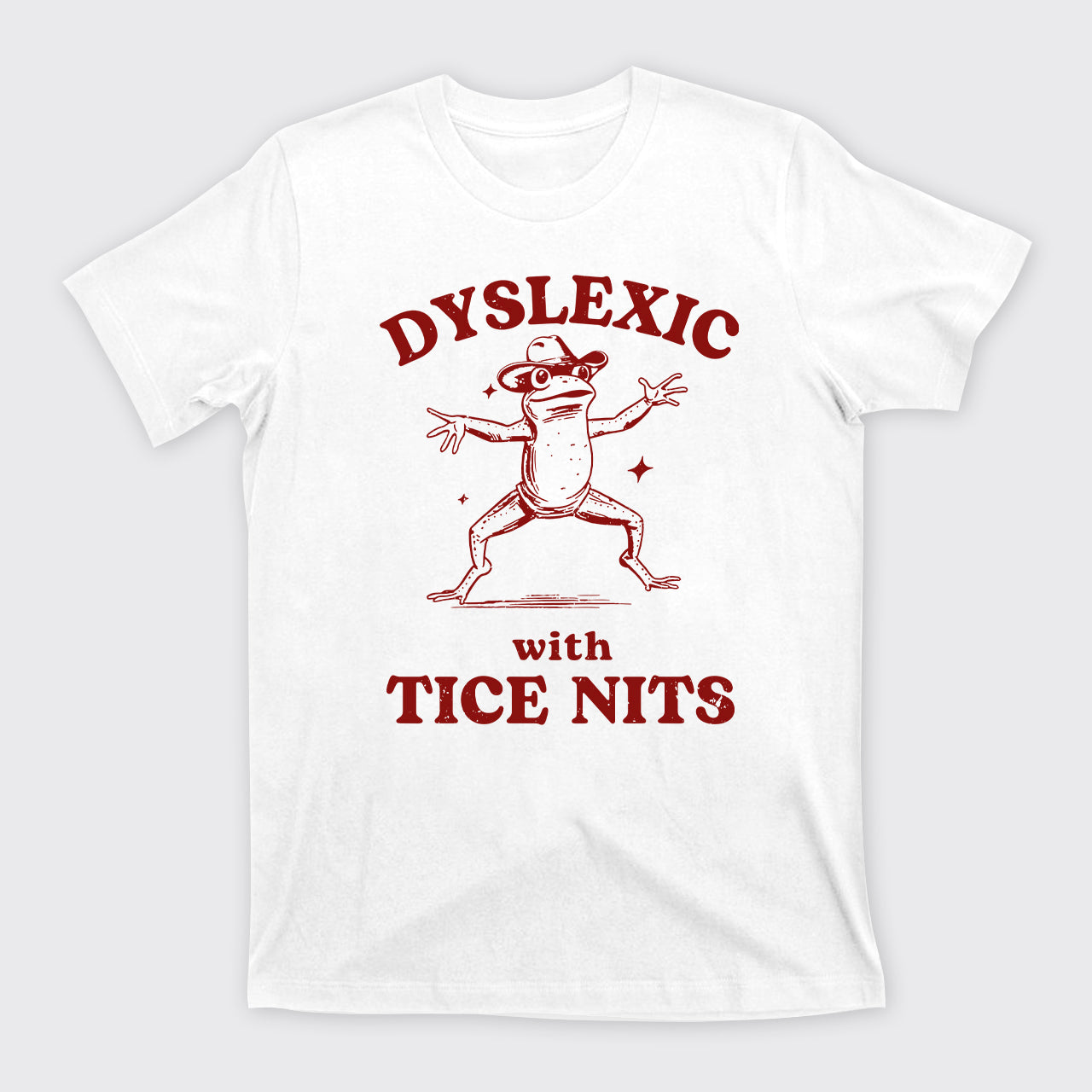 Dyslexic With Tice Nits Funny Frog T-Shirts