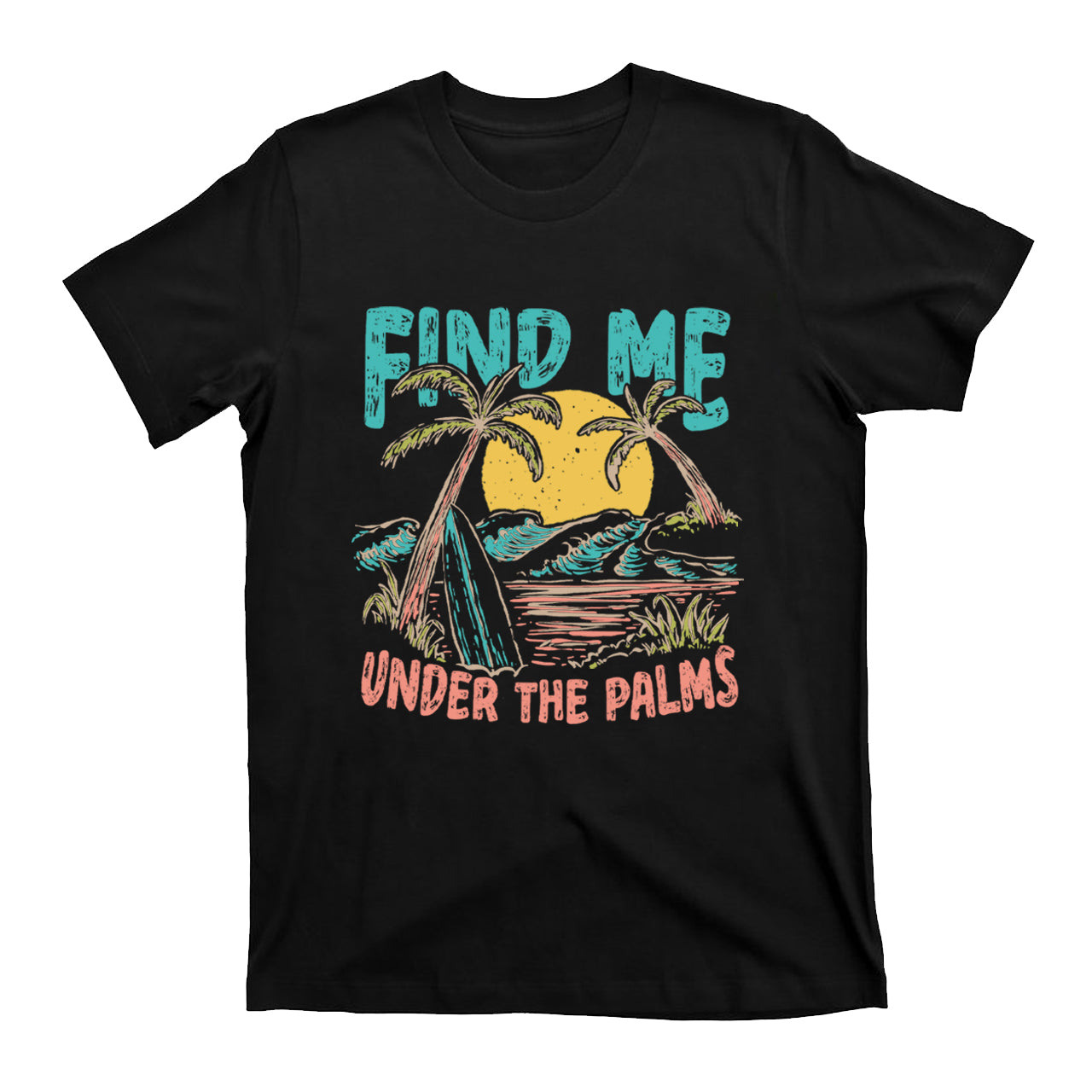 Find Me Under The Palms T-Shirts