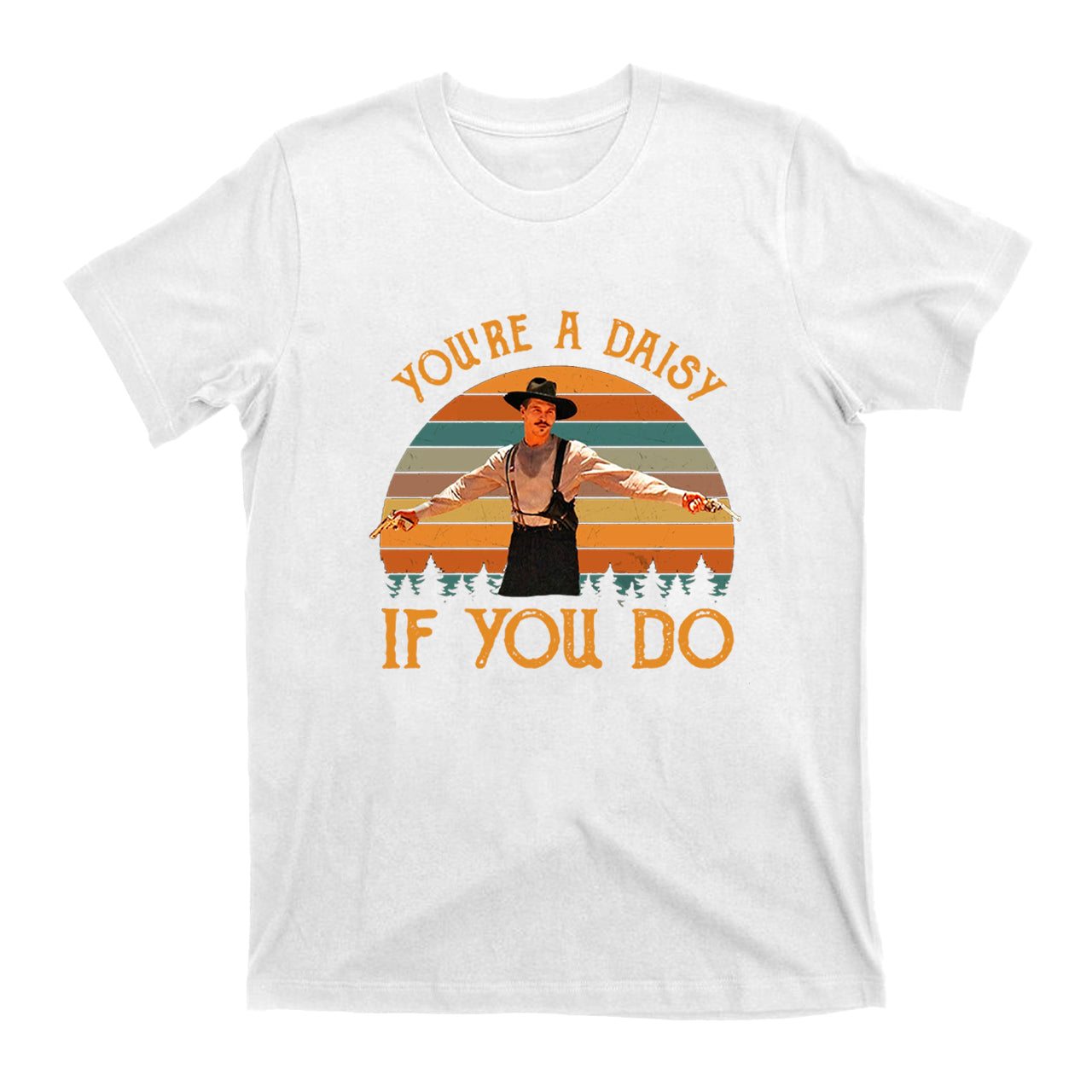 You're A Daisy If You Do T-Shirts