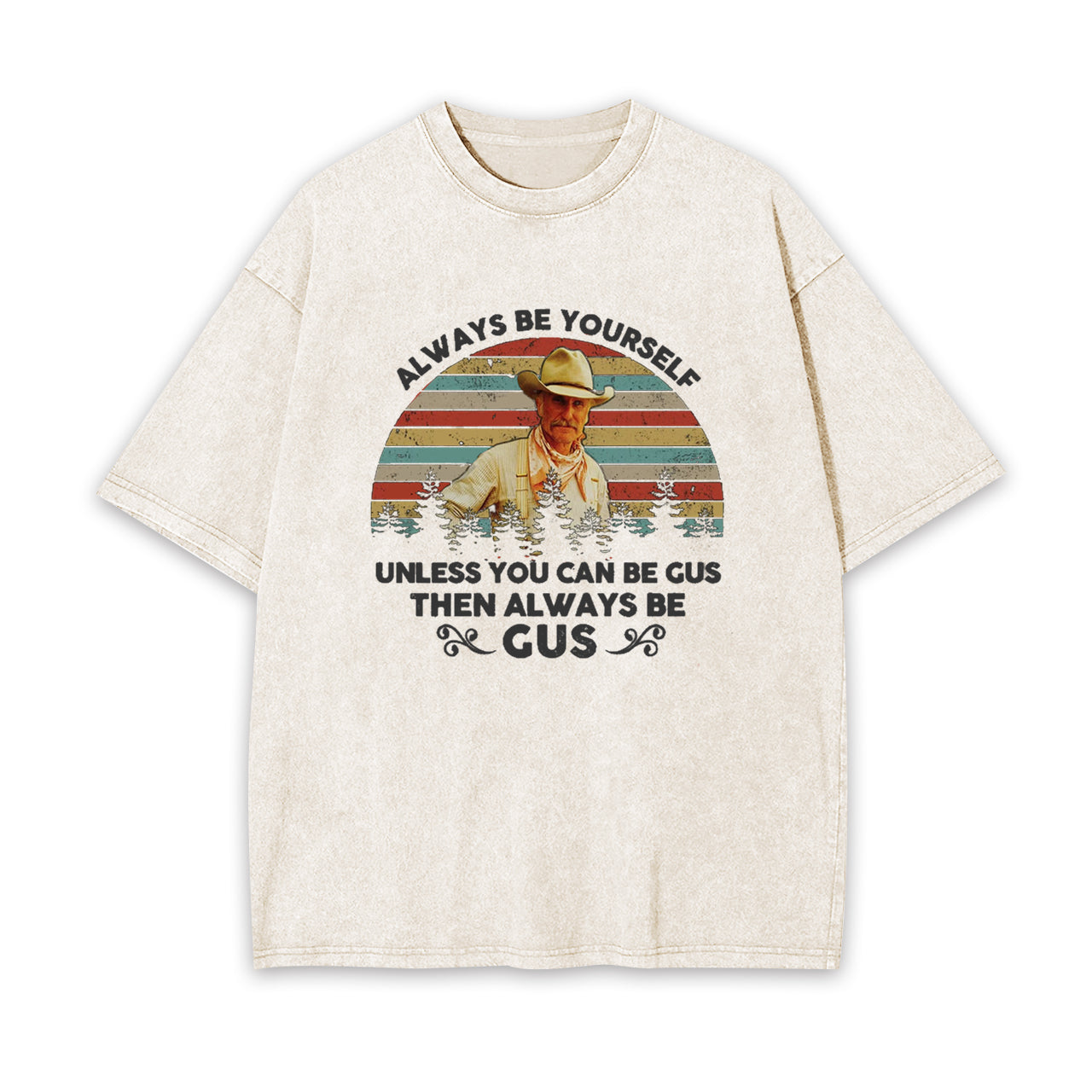 Gus McCrae Always Be Yourself Garment-dye Tees