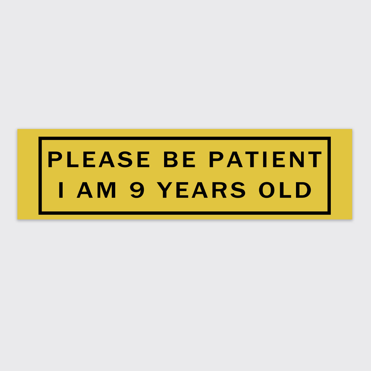 Please Be Patient, I Am 9 Years Old Bumper Magnet