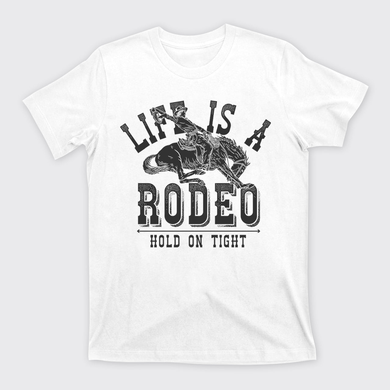 Life Is A Rodeo Hold On Tight T-Shirts