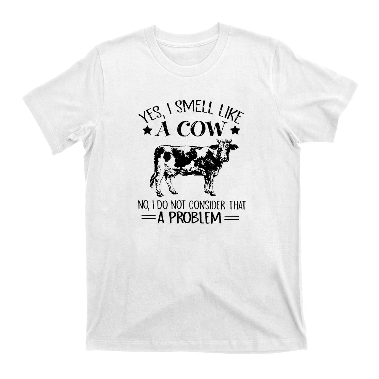 Yes，I Smell Like A Cow  T-Shirts