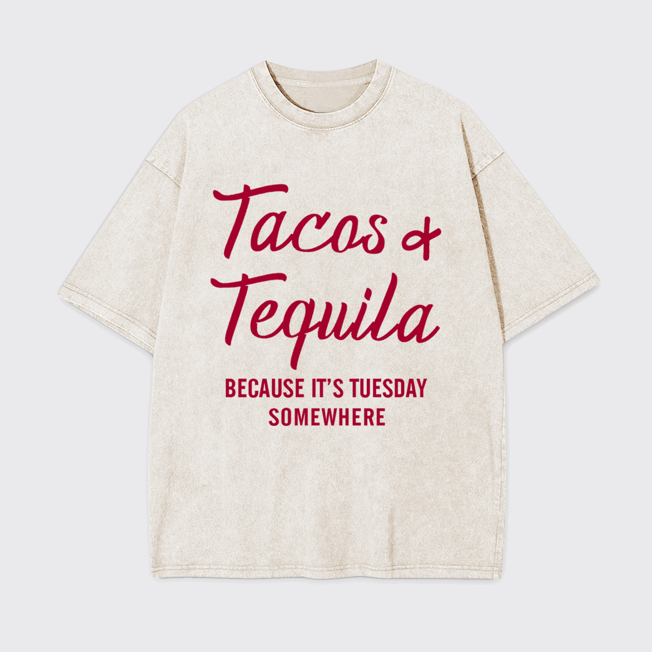 Tacos and Tequila Because It's Tuesday Somewhere Garment-dye Tees