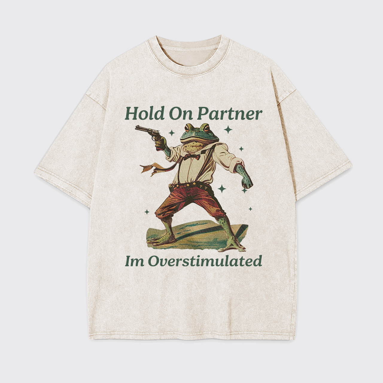 Hold On Partner Im Overstimulated Garment-dye Tees