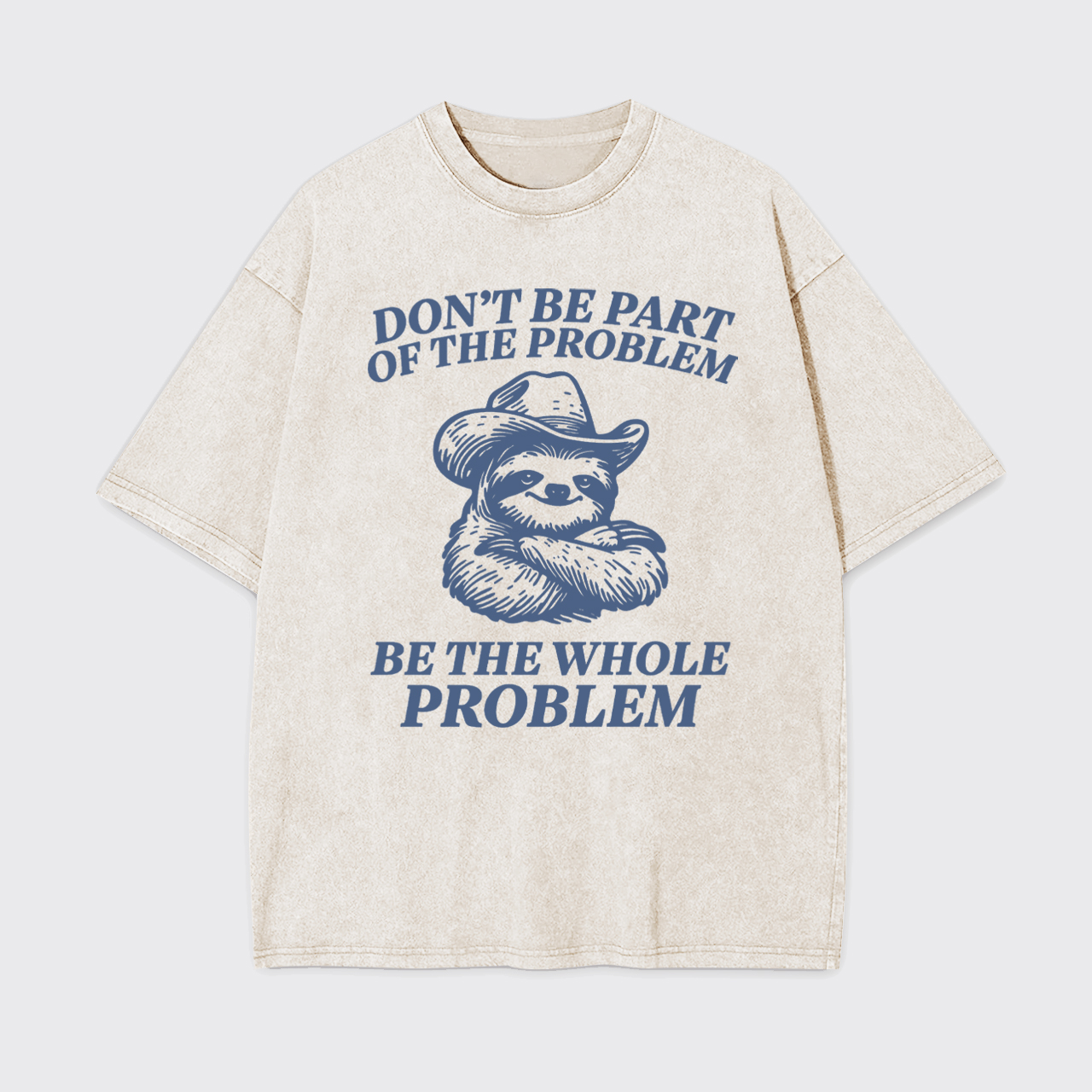 Don't Be Part Of The Problem Be The Whole Problem Garment-dye Tees