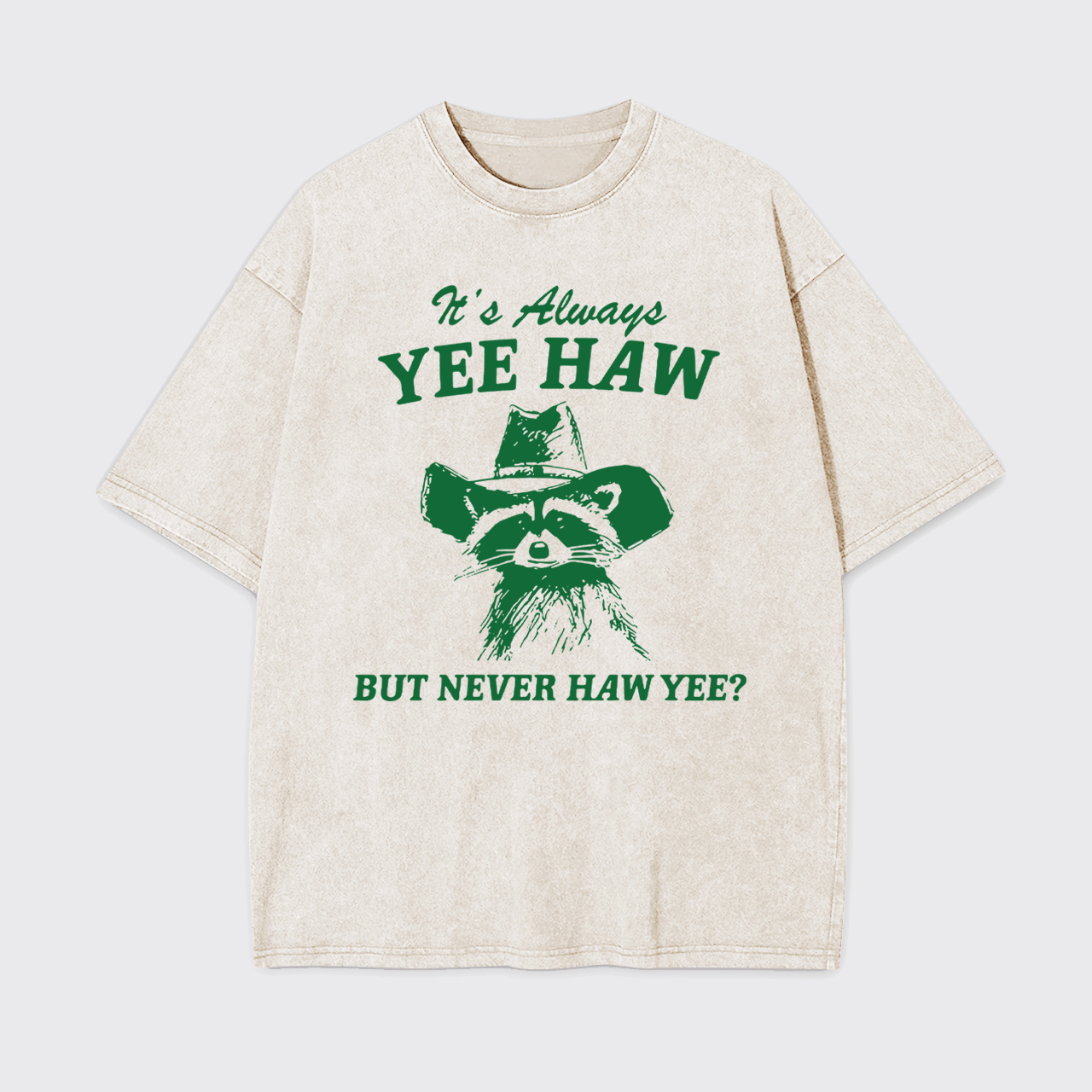 It's Always YEE HAW But Never HAW YEE Garment-dye Tees