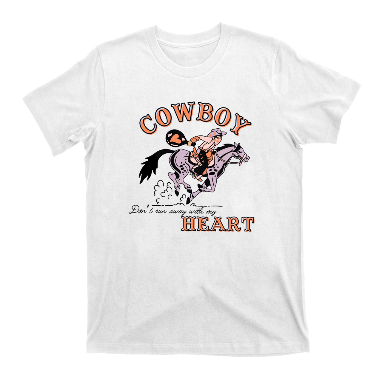 Cowboy Don’t Run Away With My Heart T-Shirts