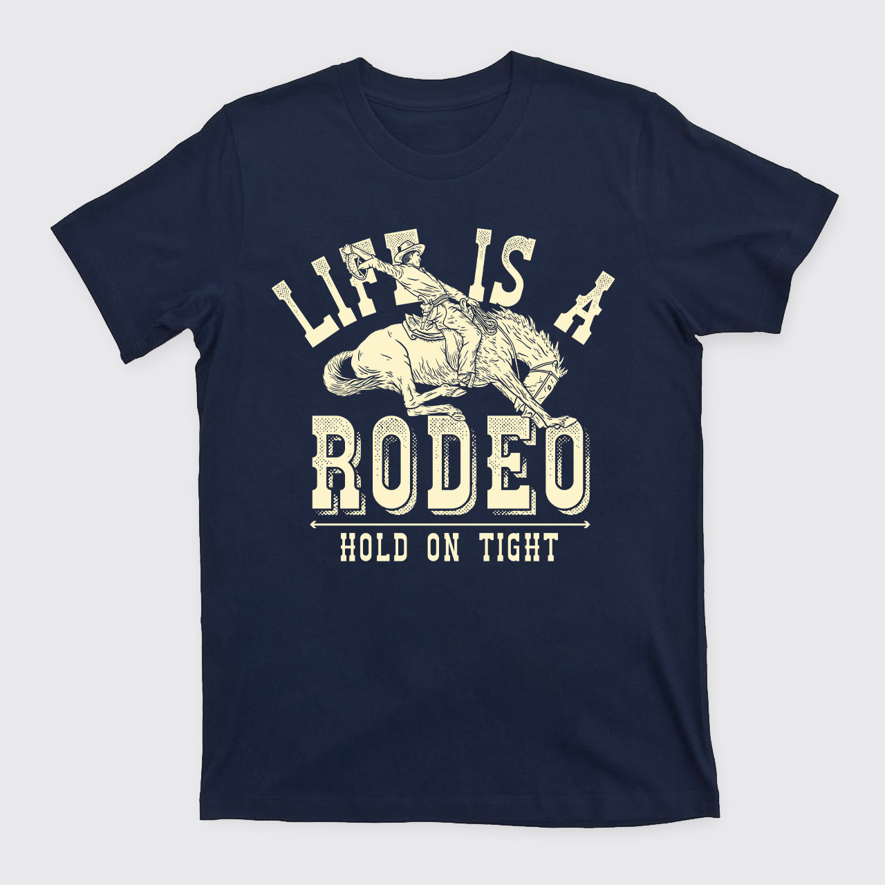 Life Is A Rodeo Hold On Tight T-Shirts